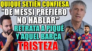 🚨SETIÉN quotDe MESSI PREFIERO NO HABLARquot  RETRATA a PIQUÉ BARTOMEU Se CONFIESA sobre AQUEL BARÇA [upl. by Ahseym367]