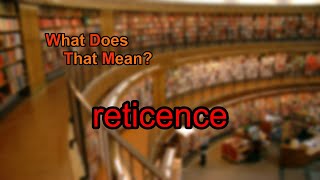 What does reticence mean [upl. by Yarased]