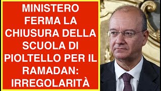 MINISTERO FERMA LA CHIUSURA DELLA SCUOLA DI PIOLTELLO PER IL RAMADAN IRREGOLARITÀ [upl. by Echikson]