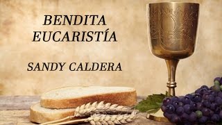 Bendita Eucaristía Sandy Caldera con letras [upl. by Yemrej]