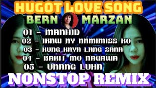 BEST HUGOT LOVE SONGS BERNMARZAN  NONSTOP REMIX [upl. by Nahraf186]