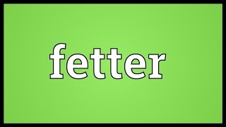 Fetter Meaning [upl. by Tihw]