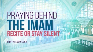 In Prayer Behind Imam Should I Recite Or Stay Silent  Shaykh Abu Eesa  FAITH IQ [upl. by Llednil]