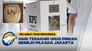 KPU Ingatkan Pindah Memilih Pilkada Jakarta Terakhir Hari Ini  Selamat Pagi Indonesia [upl. by Zigrang]