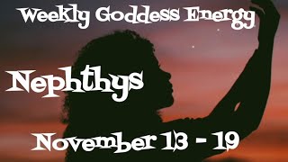 Weekly Goddess Energy  Nephthys  November 13  19 [upl. by Ssew]