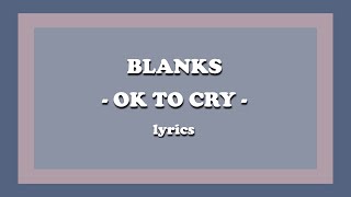 Ok To Cry  Blanks Lyrics [upl. by Candice]