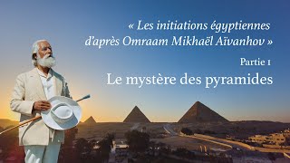 Omraam Mikhaël Aïvanhov Les initiations égyptiennes  Partie 1 Le mystère des pyramides [upl. by Haleemak645]