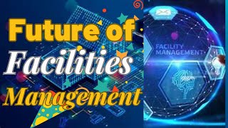 Future of Facilities Management  Future Trends [upl. by Liahus]