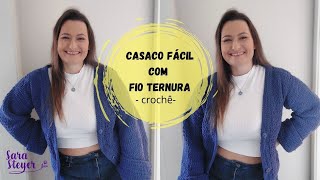 CASACO FÁCIL EM CROCHÊ  FIO TERNURA  SARA STEYER [upl. by Navak]