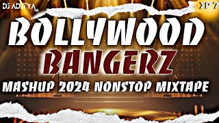 EP 7 BOLLYWOOD BANGERZ MASHUP 2024 NONSTOP PARTY MIXTAPE  BOLLYWOOD EDM X BPM BY djadityanr [upl. by Guido]