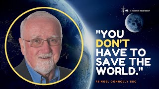 Columban  Fr Noel Connolly  You dont have to save the world  The need for contemplation [upl. by Aicia]