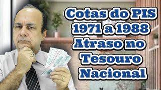 Cotas do PIS 1971 a 1988 Atraso no Tesouro Nacional [upl. by Assyral105]