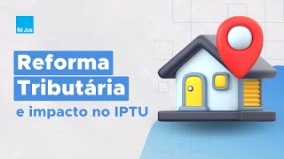 Reforma Tributária e impactos no IPTU [upl. by Cirted918]