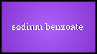 Sodium benzoate Meaning [upl. by Sallie602]