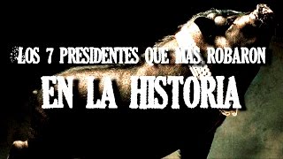 Los 7 Presidentes Más Corruptos De La Historia [upl. by Neirda]