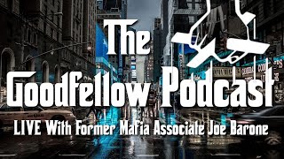 Goodfellow Podcast LIVE With Former Mafia Associate Joe Barone [upl. by Aissat623]