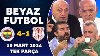 Beyaz Futbol 10 Mart 2024 Tek Parça  Fenerbahçe 41 Pendikspor [upl. by Arissa]