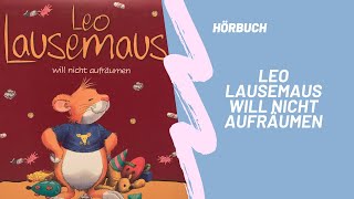 Hörbuch für Kinder quotLeo Lausemaus will nicht aufräumenquot [upl. by Eirellam519]