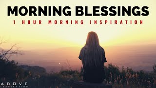 MORNING BLESSINGS  Morning Prayer To Start Your Day  1 Hour Morning Inspiration to Motivate You [upl. by Nolyag]