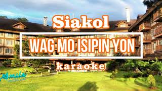 wag mo isipin yon  siakol  karaoke [upl. by Bendicty]