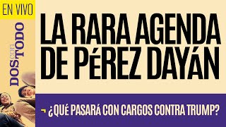 EnVivo ¬ DosConTodo ¬ La rara agenda de Pérez Dayán ¬ ¿Qué pasará con cargos contra Trump [upl. by Takashi]