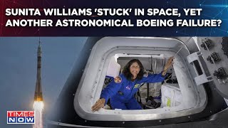 Sunita Williams Stuck In Space Another Astronomical Boeing Failure NASA Turns To Musks SpaceX [upl. by Humo]