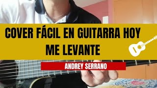 Hoy me levante Andrey Serrano Cover Fácil en Guitarra 🎸 [upl. by Ewens525]