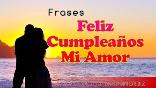 Frase de feliz cumpleaños mi amor  Feliz Cumpleaños Mi Amor te AMO [upl. by Rogozen144]