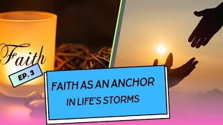 Faith as an Anchor in Lifes Storms  Overcome Doubt Embrace Challenges  What is Faith [upl. by Mountford]