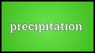 Precipitation Meaning [upl. by Wixted]