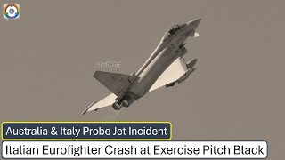 Italian Eurofighter Crash at Exercise Pitch Black  Australia amp Italy Probe [upl. by Zarla765]