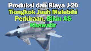 Produksi dan Biaya J 20 Tiongkok Jauh Melebihi perkiraan Bikin AS Khawatir [upl. by Anawait]