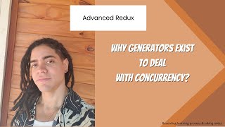 Advanced Redux  Why Generators exist to deal with concurrency [upl. by Fletcher]