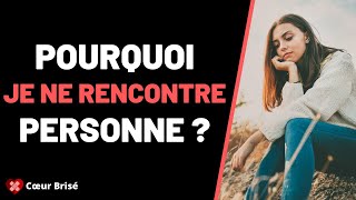 Pourquoi je ne rencontre PERSONNE [upl. by Seften]