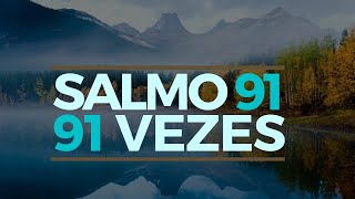 SALMO 91 91 VEZES [upl. by Labaw783]