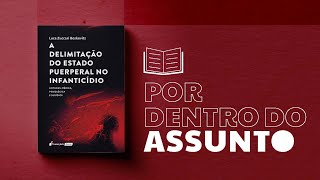 Por Dentro do Assunto 74 A Delimitação do Estado Puerperal no Infanticídio [upl. by Segalman503]