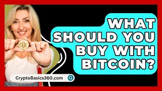 What Should You Buy With Bitcoin  CryptoBasics360com [upl. by Amaj51]