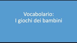 Lezione 47  Vocabolario Giochi dei bambini [upl. by Luella]