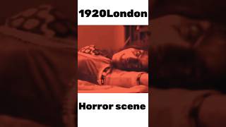 1920 london Horrorscenepart2horrorshorts horrormovies viralscene bollywoodhorrormovie [upl. by Tyika139]