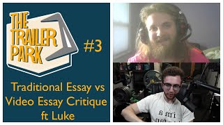 Traditional Essay vs Video Essay Critique ft Luke  The Trailer Park Podcast 3 [upl. by Wiener]