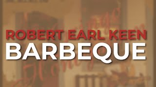 Robert Earl Keen  Barbeque Official Audio [upl. by Hokanson]