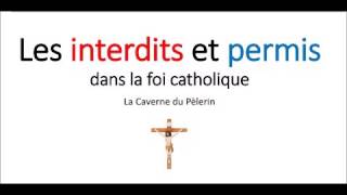 Les permis et les interdits dans la foi catholique partie 1 [upl. by Ahsatsana]