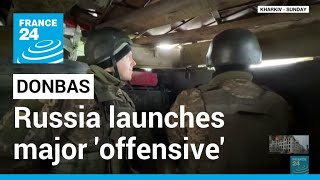 Battle for Donbas Russia launches major offensive in eastern Ukraine • FRANCE 24 English [upl. by Cristine]