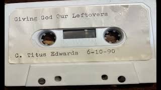 C Titus Edwards quotGiving God Our Leftoversquot gospel sermon 61090 [upl. by Beaufert]