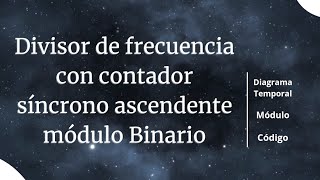 46 Divisor de frecuencia con contador Síncrono Ascendente módulo Binario  Diagrama Temporal [upl. by Arytahs891]