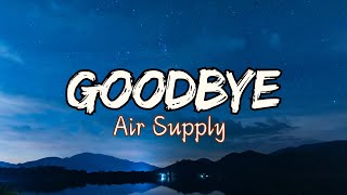 Air Supply  Goodbye Lyrics [upl. by Rednav]