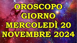 OROSCOPO DEL GIORNO MERCOLEDÌ 20 NOVEMBRE 2024 [upl. by Sinai]