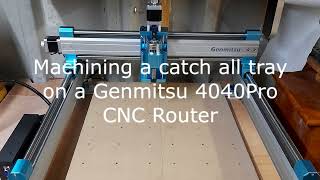 Machining a catch all tray 0n a Genmitsu 4040 Pro [upl. by Nrehtac849]