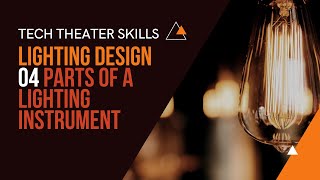 Tech Theater Skills Lighting Design 04 Parts of an Instrument [upl. by Yespmed]