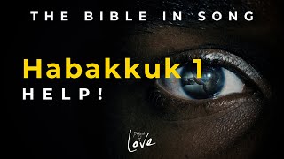 Habakkuk 1  Help  Bible in Song  Project of Love [upl. by Nylrac582]